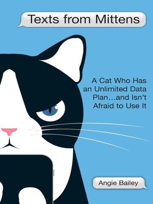 cover image of Texts from Mittens: A Cat Who Has an Unlimited Data Plan...and Isn't Afraid to Use It